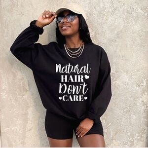 Graphic And Trendy “Natural Hair Don’t Care” Sweatshirt